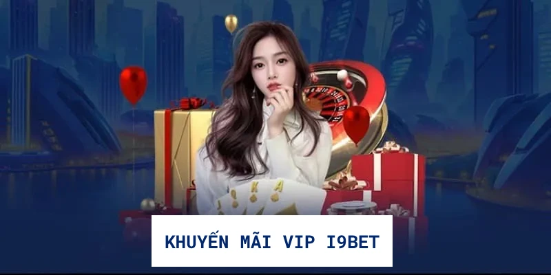 Khuyến mãi VIP I9bet