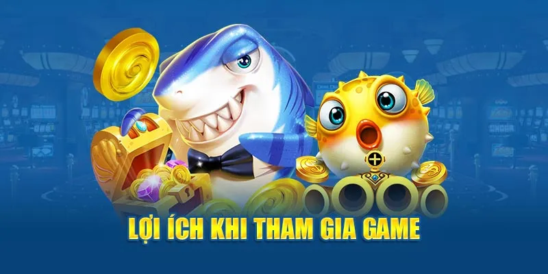 Ảnh: Lợi ích khi tham gia game Bắn Cá Vàng