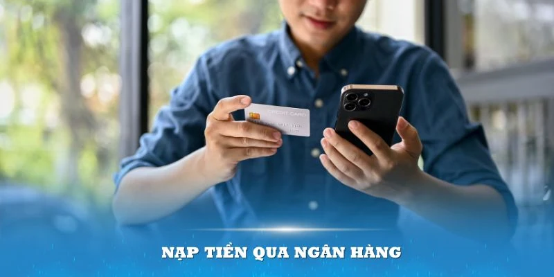 Nạp tiền qua ngân hàng được ứng dụng nhiều nhất 