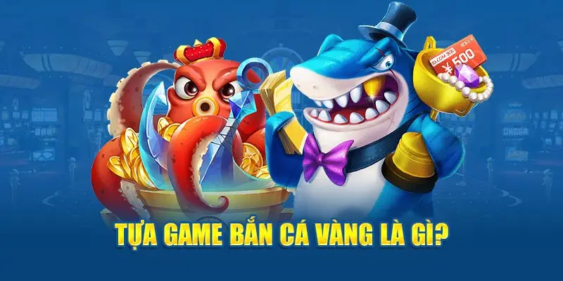 Ảnh: Tựa game Bắn Cá Vàng là gì?