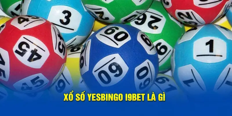 Xổ số YesBingo I9bet là gì?